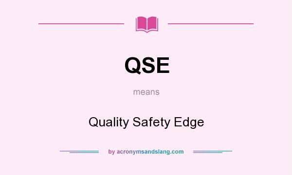 What does QSE mean? It stands for Quality Safety Edge