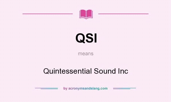 What does QSI mean? It stands for Quintessential Sound Inc