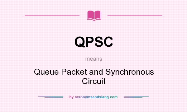 What does QPSC mean? It stands for Queue Packet and Synchronous Circuit