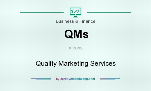 What does QMs mean? It stands for Quality Marketing Services