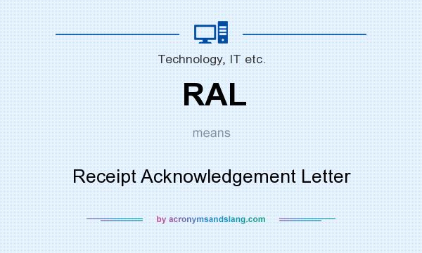 What does RAL mean? It stands for Receipt Acknowledgement Letter
