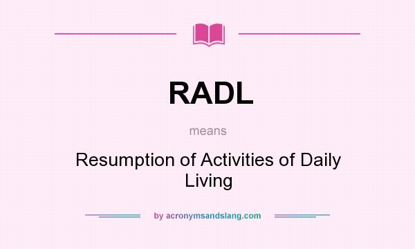What does RADL mean? It stands for Resumption of Activities of Daily Living