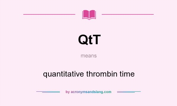 What does QtT mean? It stands for quantitative thrombin time