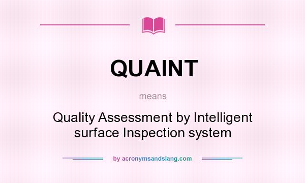 What does QUAINT mean? It stands for Quality Assessment by Intelligent surface Inspection system