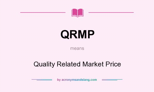 What does QRMP mean? It stands for Quality Related Market Price