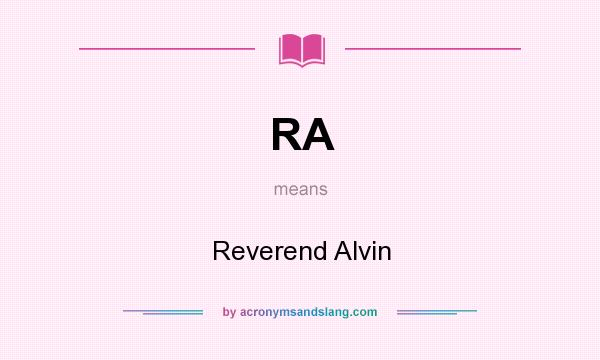 What does RA mean? It stands for Reverend Alvin