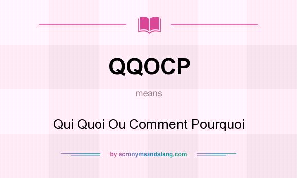What does QQOCP mean? It stands for Qui Quoi Ou Comment Pourquoi