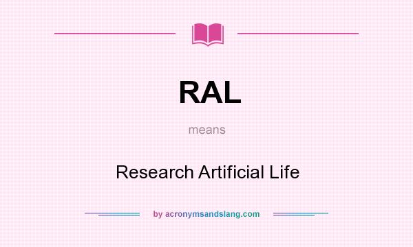 What does RAL mean? It stands for Research Artificial Life