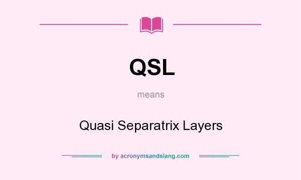 What does QSL mean? It stands for Quasi Separatrix Layers