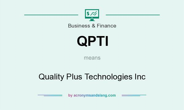 What does QPTI mean? It stands for Quality Plus Technologies Inc