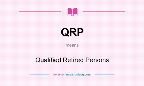 What does QRP mean? It stands for Qualified Retired Persons