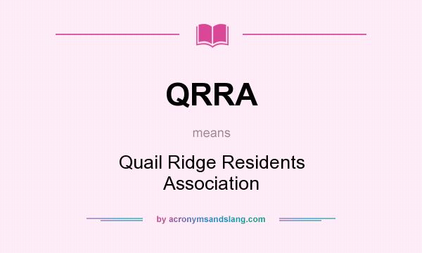 What does QRRA mean? It stands for Quail Ridge Residents Association