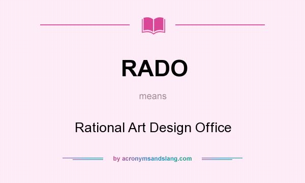 What does RADO mean? It stands for Rational Art Design Office