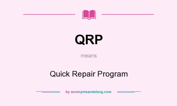 What does QRP mean? It stands for Quick Repair Program
