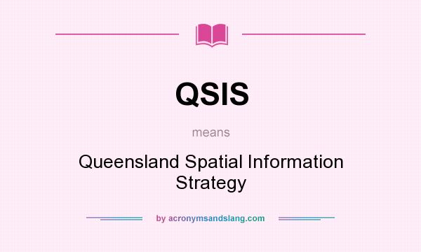 What does QSIS mean? It stands for Queensland Spatial Information Strategy