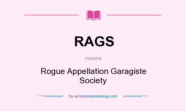What does RAGS mean? It stands for Rogue Appellation Garagiste Society