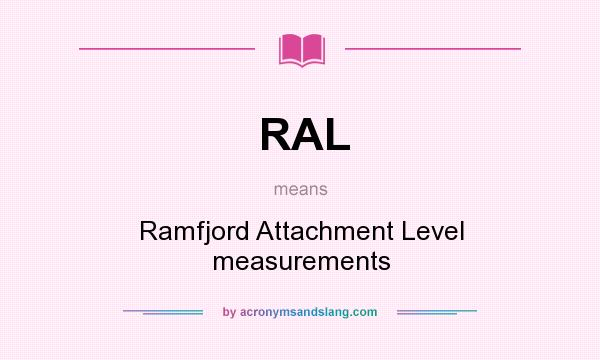 What does RAL mean? It stands for Ramfjord Attachment Level measurements