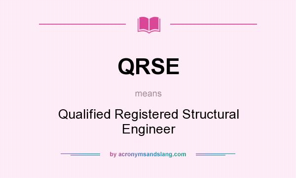 What does QRSE mean? It stands for Qualified Registered Structural Engineer