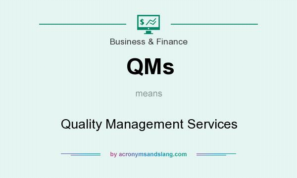 What does QMs mean? It stands for Quality Management Services