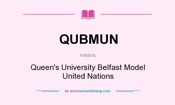 What does QUBMUN mean? It stands for Queen`s University Belfast Model United Nations