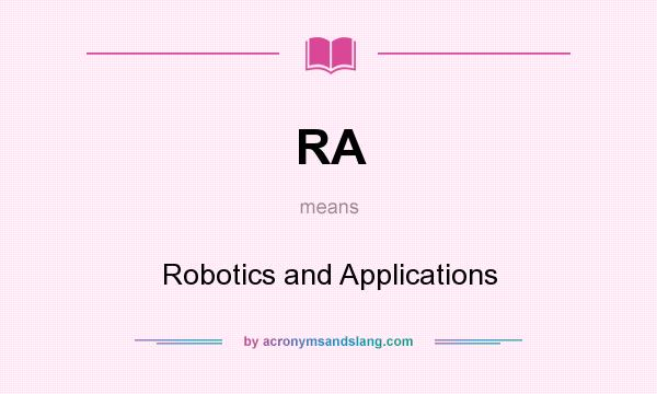What does RA mean? It stands for Robotics and Applications