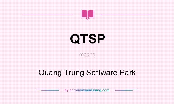What does QTSP mean? It stands for Quang Trung Software Park