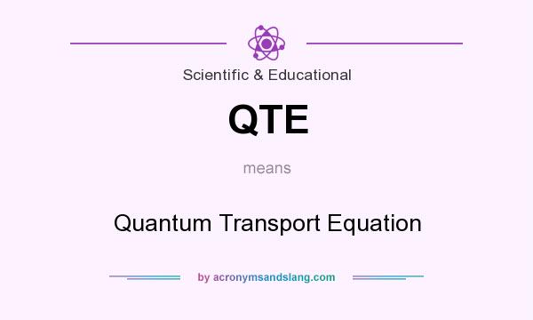 What does QTE mean? It stands for Quantum Transport Equation
