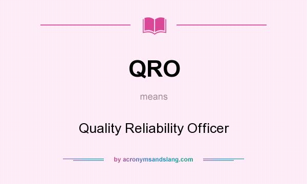 What does QRO mean? It stands for Quality Reliability Officer