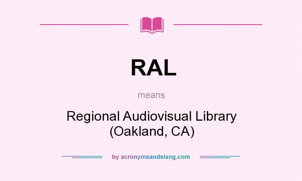 What does RAL mean? It stands for Regional Audiovisual Library (Oakland, CA)