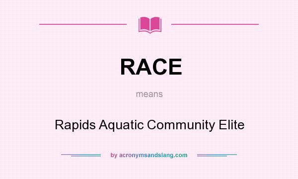 What does RACE mean? It stands for Rapids Aquatic Community Elite