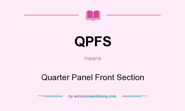 What does QPFS mean? It stands for Quarter Panel Front Section