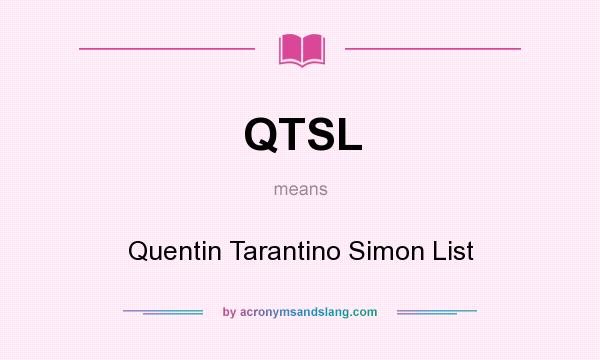 What does QTSL mean? It stands for Quentin Tarantino Simon List