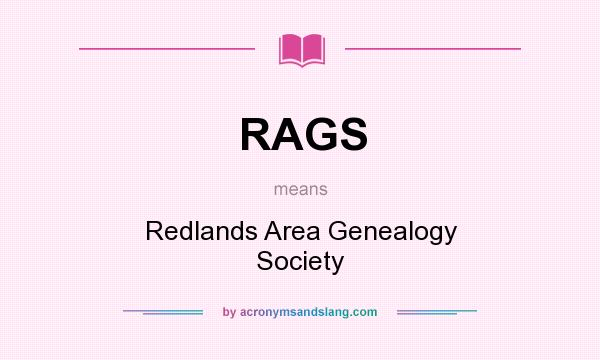 What does RAGS mean? It stands for Redlands Area Genealogy Society