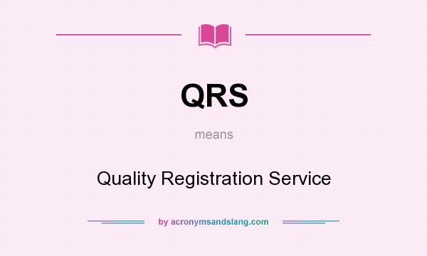 What does QRS mean? It stands for Quality Registration Service