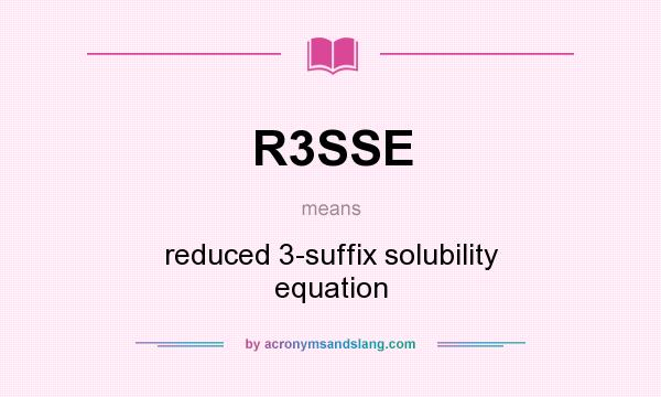 What does R3SSE mean? It stands for reduced 3-suffix solubility equation