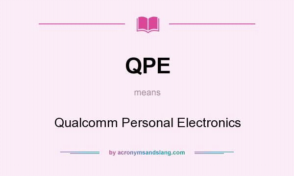 What does QPE mean? It stands for Qualcomm Personal Electronics