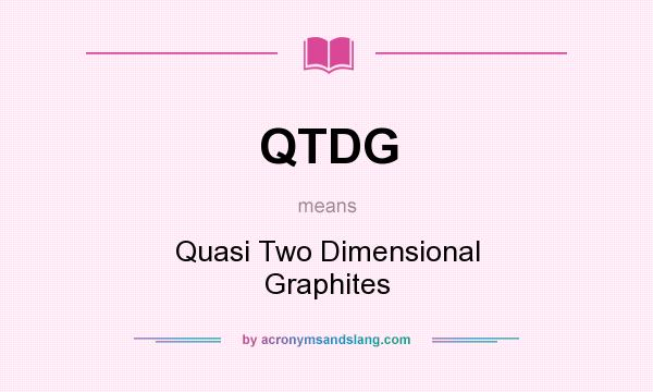 What does QTDG mean? It stands for Quasi Two Dimensional Graphites