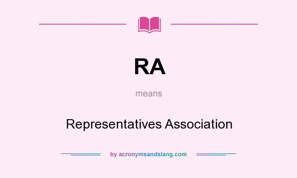 What does RA mean? It stands for Representatives Association