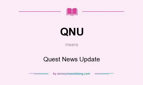 What does QNU mean? It stands for Quest News Update