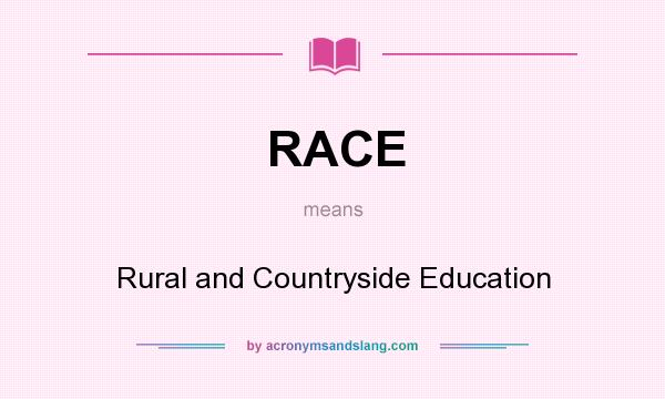 What does RACE mean? It stands for Rural and Countryside Education