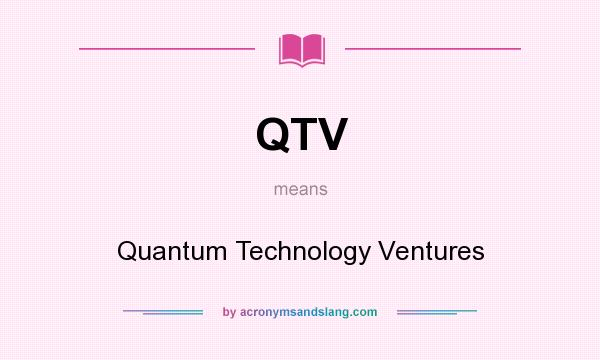 What does QTV mean? It stands for Quantum Technology Ventures