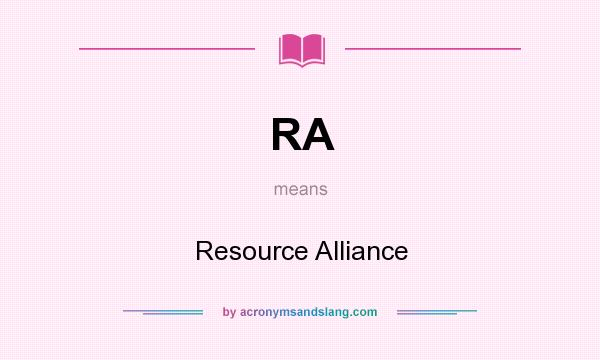 What does RA mean? It stands for Resource Alliance
