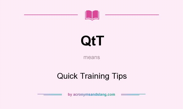 What does QtT mean? It stands for Quick Training Tips