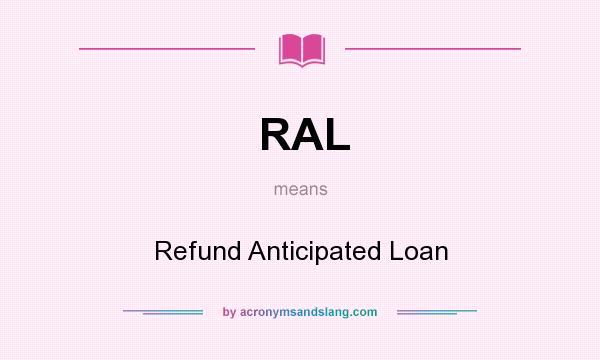 What does RAL mean? It stands for Refund Anticipated Loan