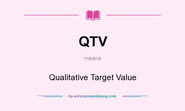 What does QTV mean? It stands for Qualitative Target Value