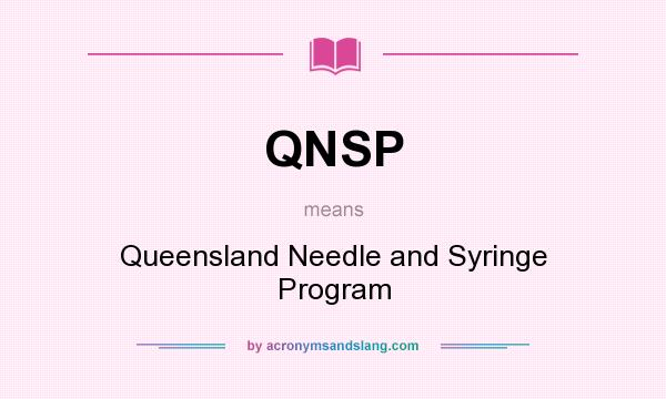 What does QNSP mean? It stands for Queensland Needle and Syringe Program
