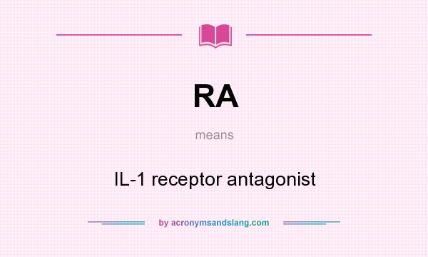 What does RA mean? It stands for IL-1 receptor antagonist