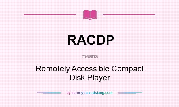 What does RACDP mean? It stands for Remotely Accessible Compact Disk Player