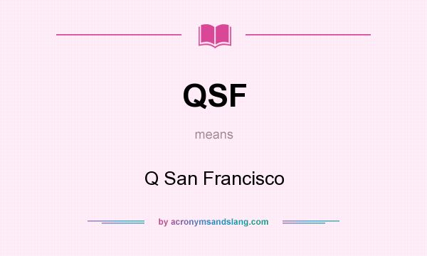 What does QSF mean? It stands for Q San Francisco