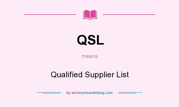 What does QSL mean? It stands for Qualified Supplier List